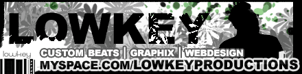 Lowkey Productions - Custom Beats, Graphix and Webdesign. Myspace.com/lowkeyproductions